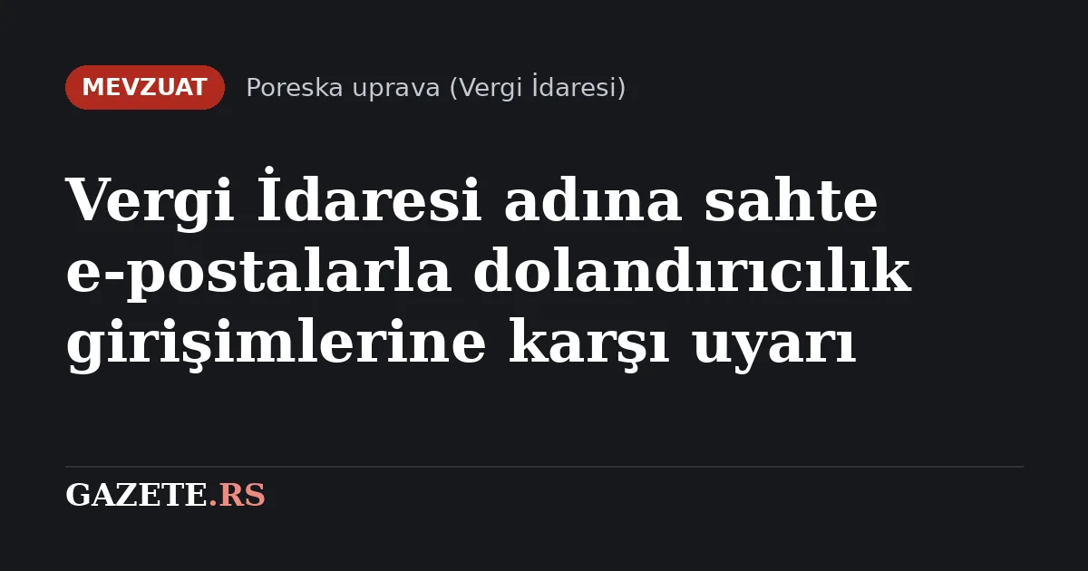 Vergi İdaresi adına sahte e-postalarla dolandırıcılık girişimlerine karşı uyarı