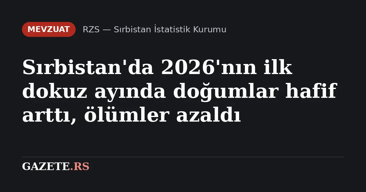 Sırbistan'da 2026'nın ilk dokuz ayında doğumlar hafif arttı, ölümler azaldı