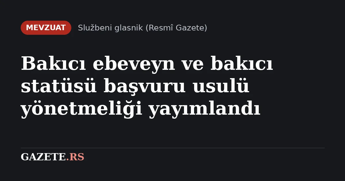 Bakıcı ebeveyn ve bakıcı statüsü başvuru usulü yönetmeliği yayımlandı