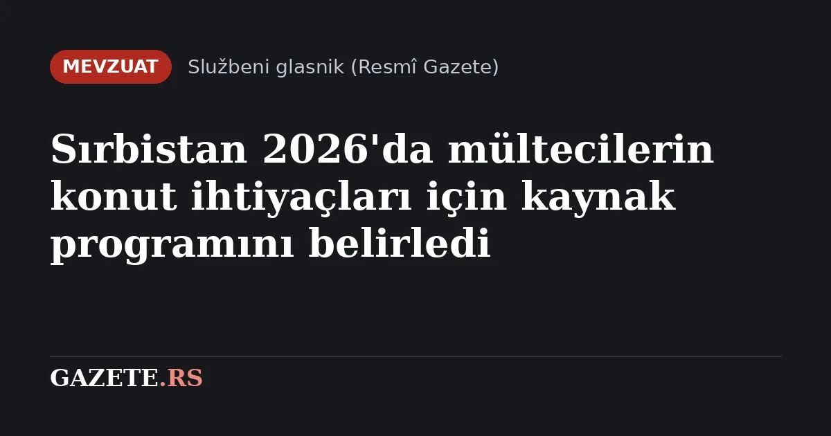 Sırbistan 2026'da mültecilerin konut ihtiyaçları için kaynak programını belirledi