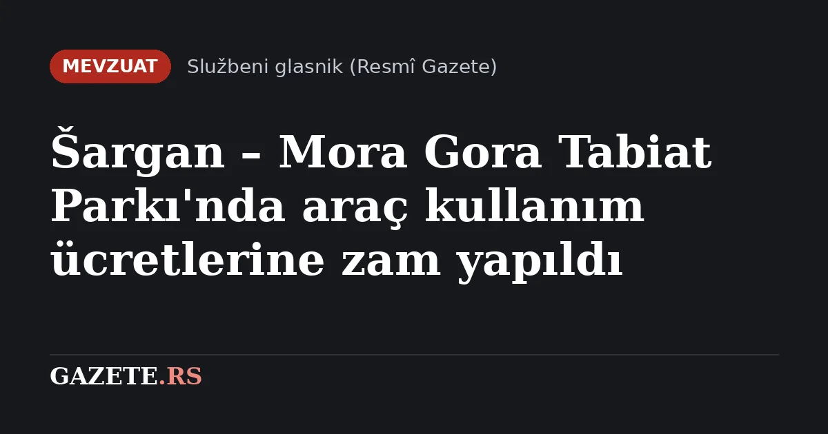 Sırbistan'ın Ünlü "Šargan - Mokra Gora" Doğa Parkı'nda Yeni Dönem: Giriş Ücretlerine Zam, Elektrikli Araçlara Müjde