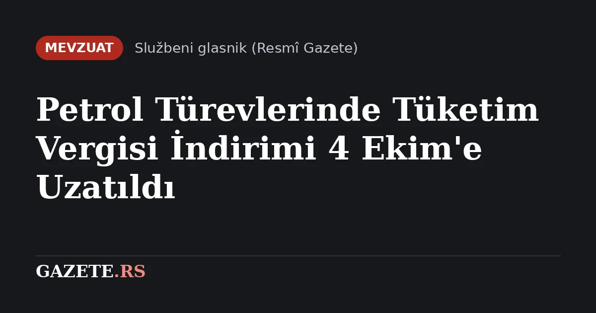 Petrol Türevlerinde Tüketim Vergisi İndirimi 4 Ekim'e Uzatıldı