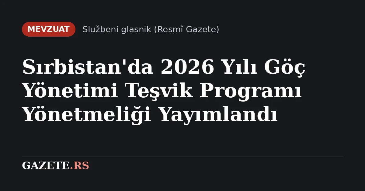 Sırbistan'da 2026 Yılı Göç Yönetimi Teşvik Programı Yönetmeliği Yayımlandı
