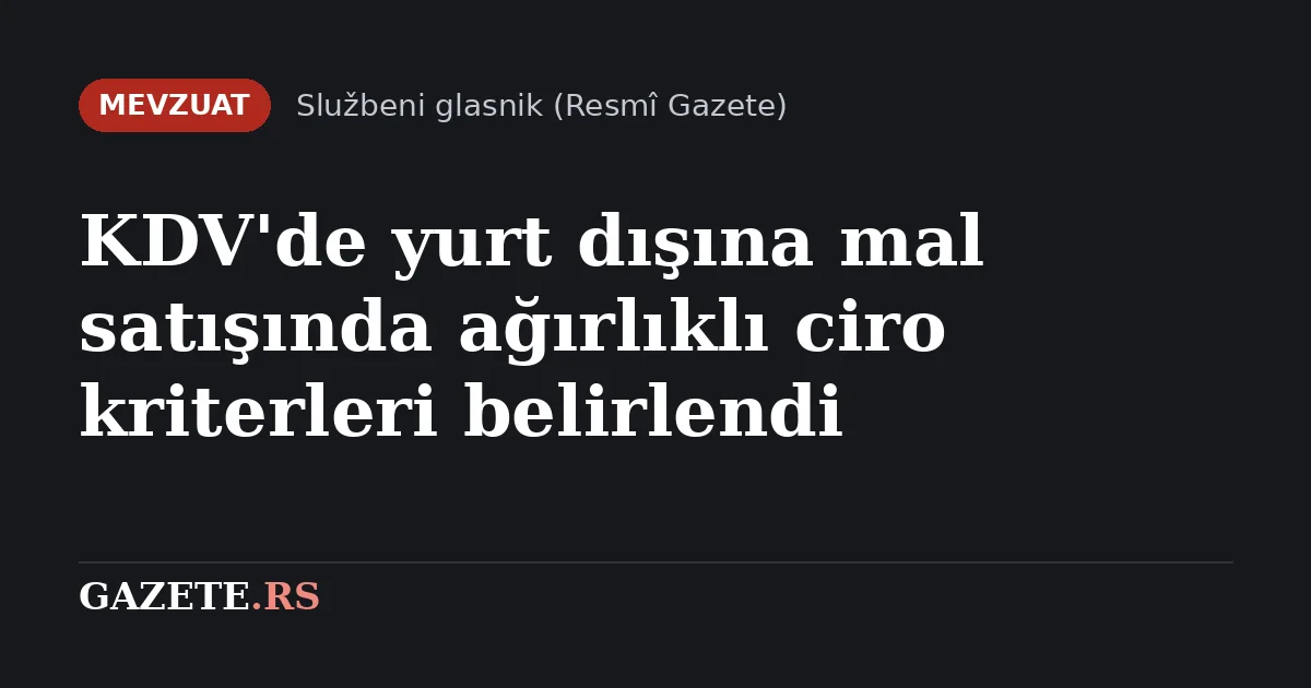 Sırbistan'da ihracatçı şirketler için KDV iadesi kuralları yenilendi: "Ağırlıklı ihracatçı" statüsü 2027'den itibaren yeni yönetmelikle belirlenecek