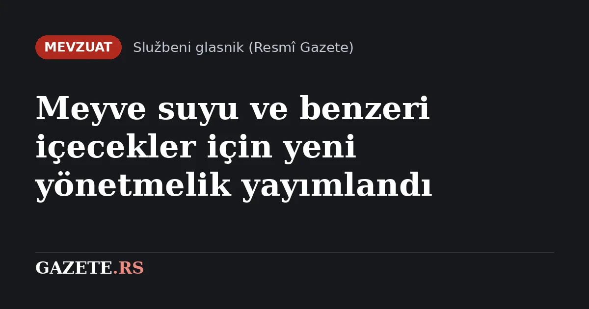 Sırbistan'da meyve suyu ve nektar kuralları yenilendi: Şekeri azaltılmış meyve suyu tanımlandı, yeni etiket şartları 1 Ocak 2028'de başlıyor