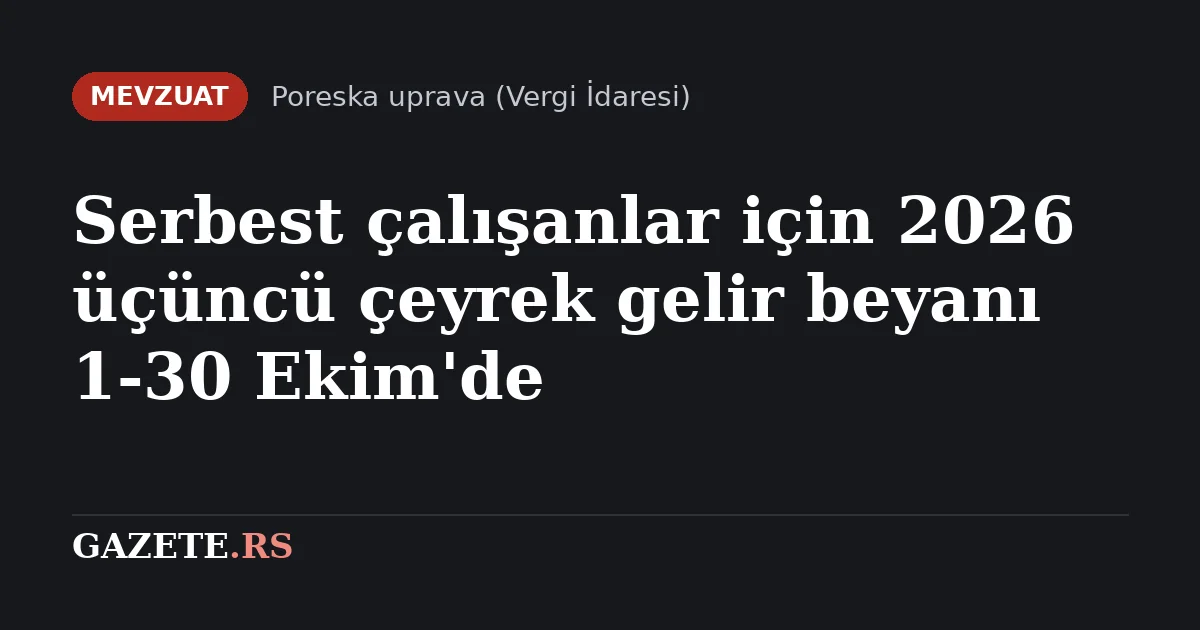 Serbest çalışanlar için 2026 üçüncü çeyrek gelir beyanı 1-30 Ekim'de